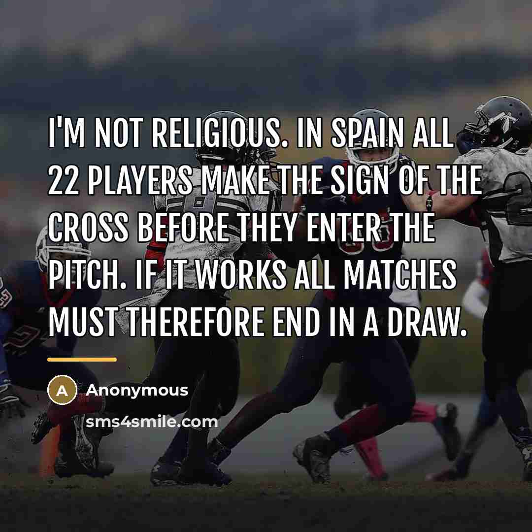 “I'm not religious. In Spain all 22 players make the…” quote by Anonymous