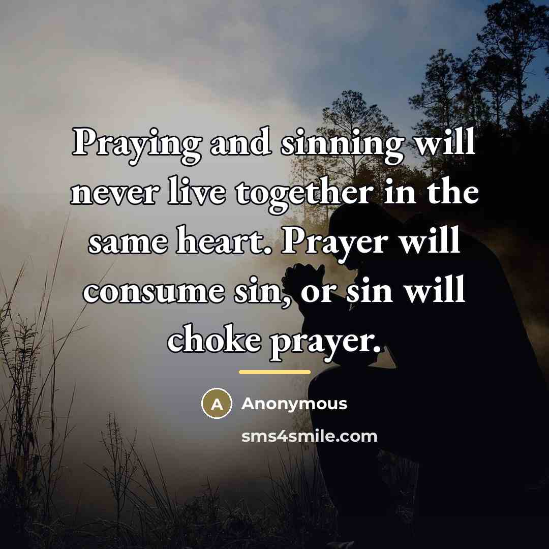 “Praying and sinning will never live together in the same…” quote by Anonymous