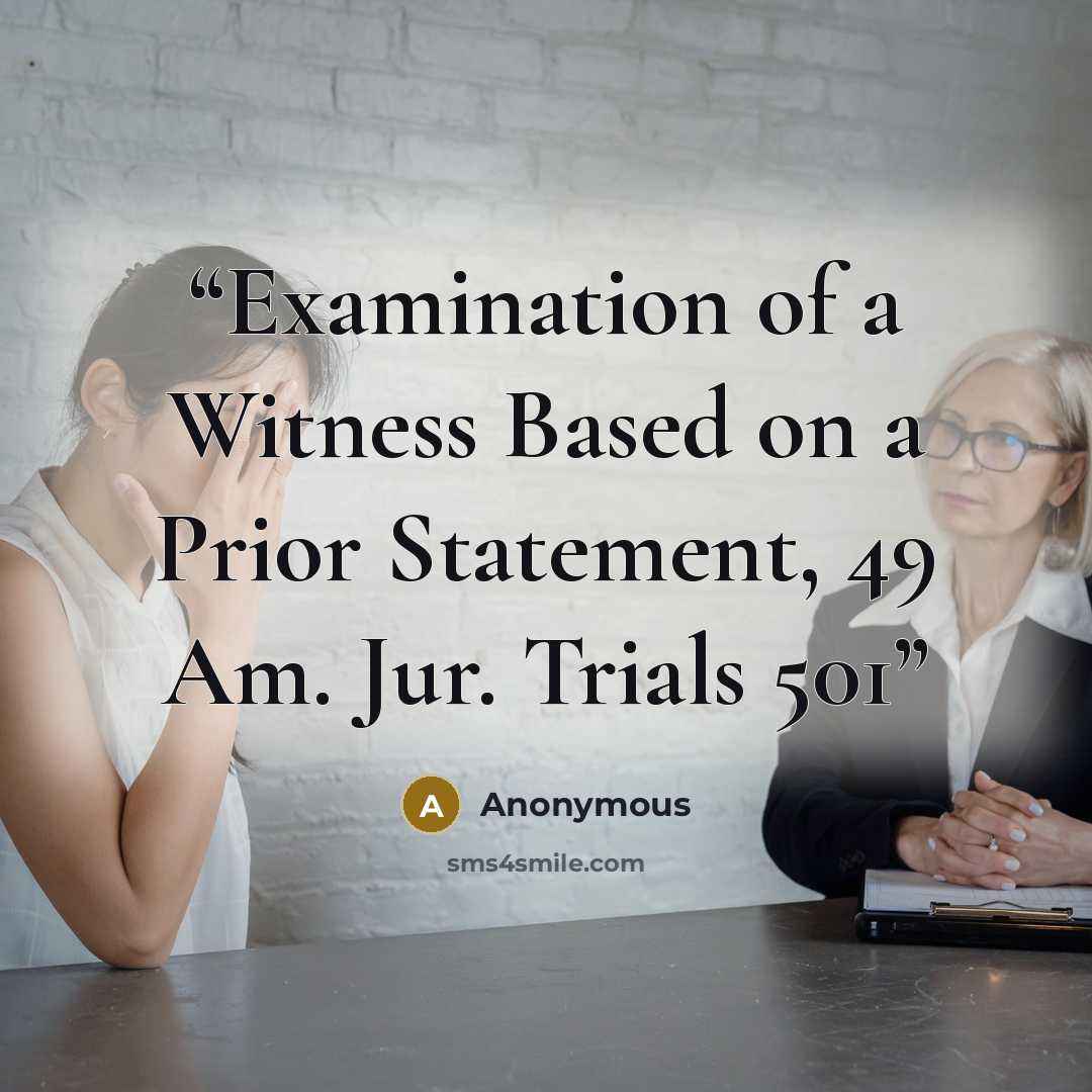 “Examination of a Witness Based on a Prior Statement, 49 Am. Jur. Trials 501” quote by Anonymous