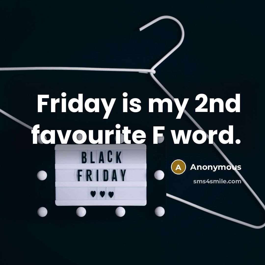 “Friday is my 2nd favourite F word.” quote by Anonymous