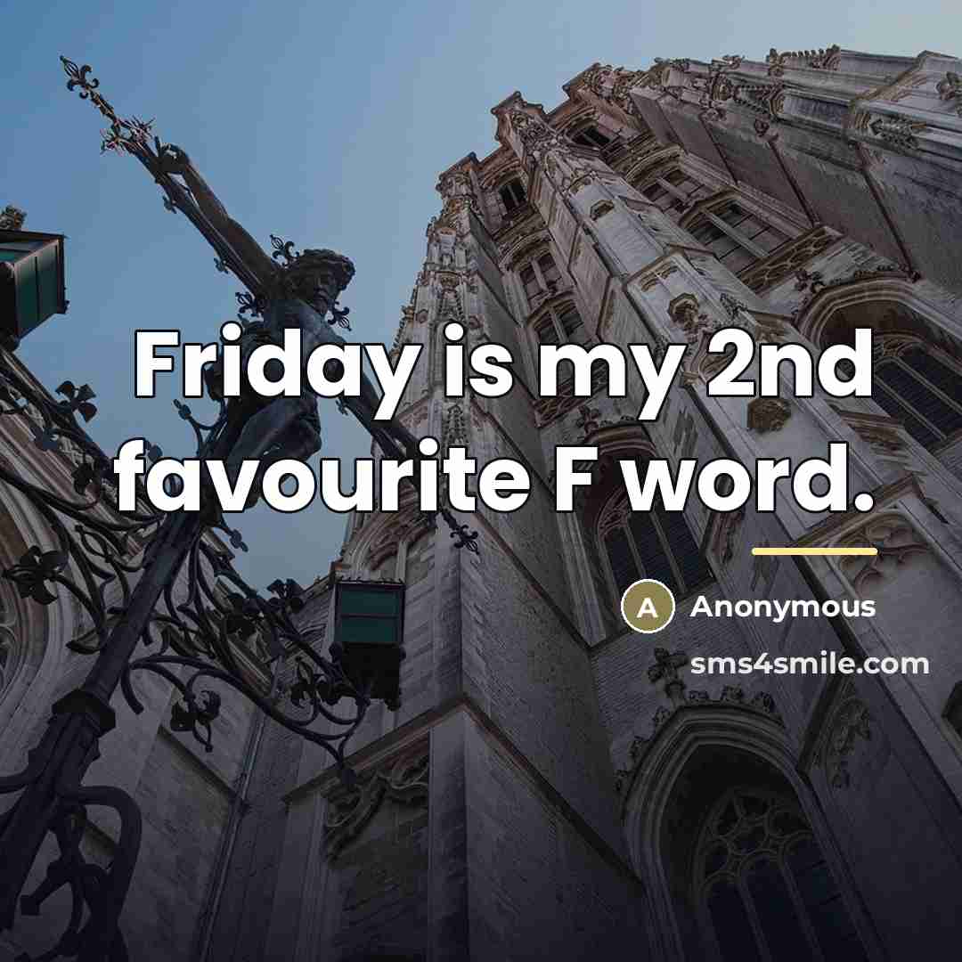 “Friday is my 2nd favourite F word.…” quote by Anonymous