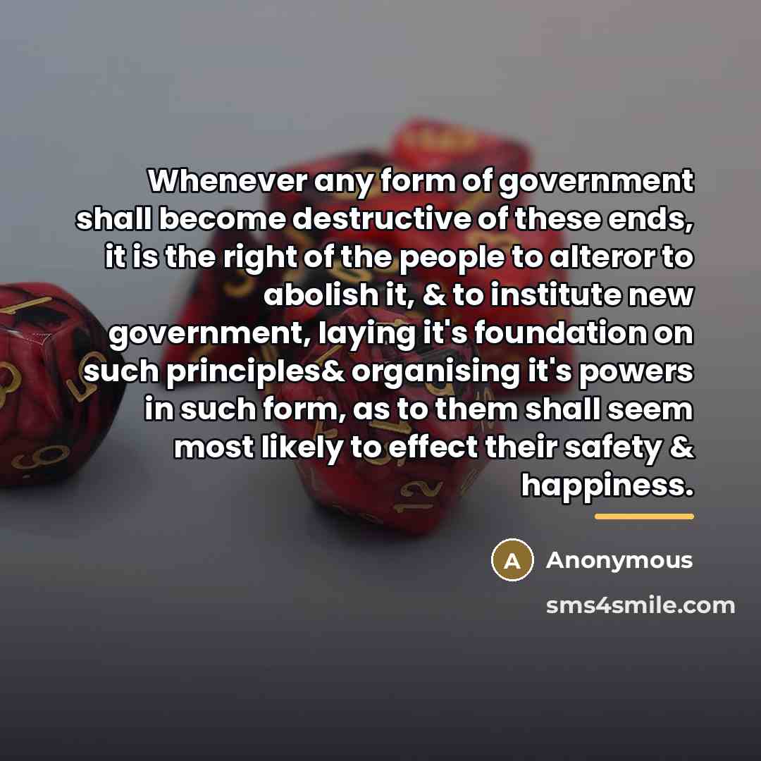 “Whenever any form of government shall become destructive of these…” quote by Anonymous