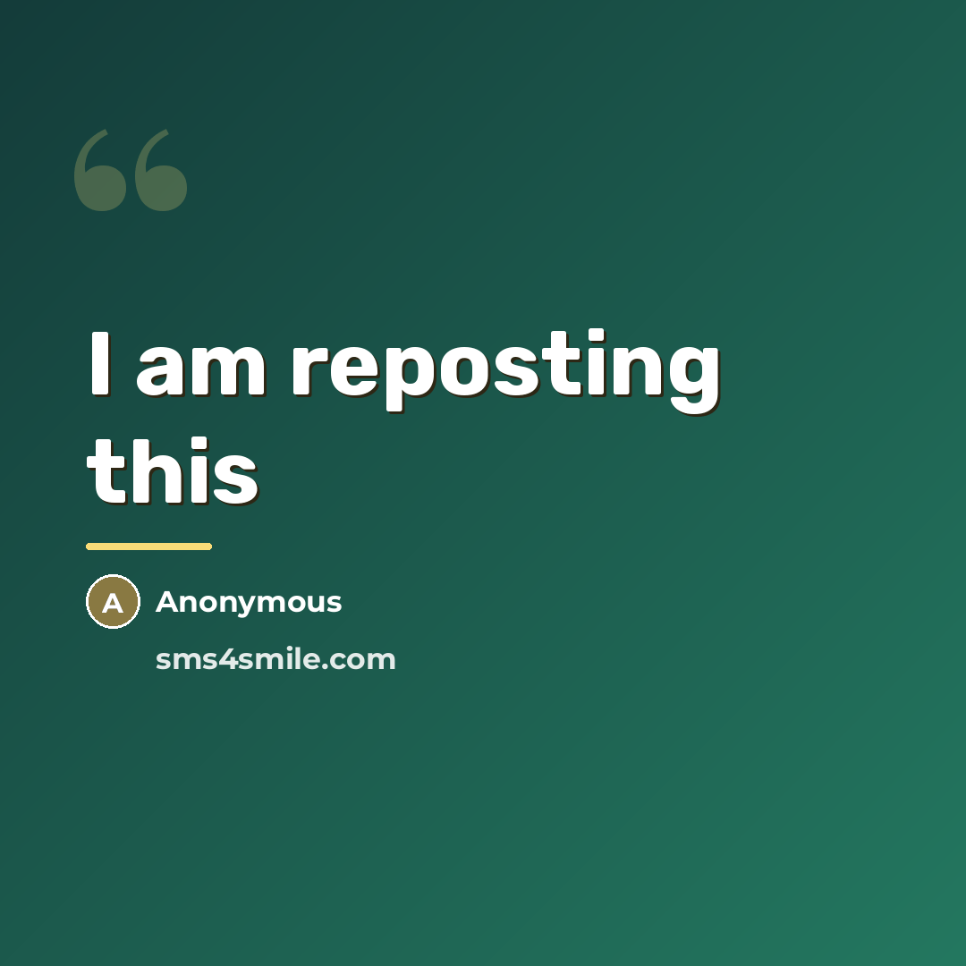 “I am reposting this…” quote by Anonymous
