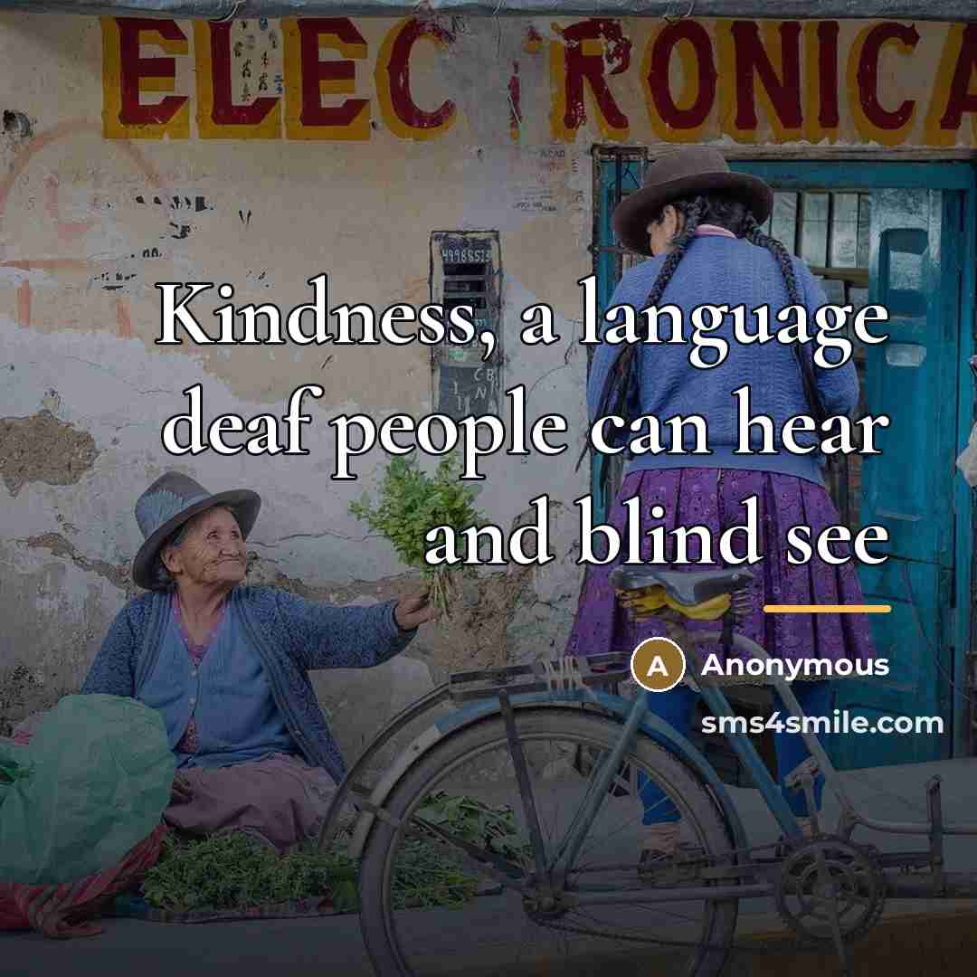 “Kindness, a language deaf people can hear and blind see…” quote by Anonymous