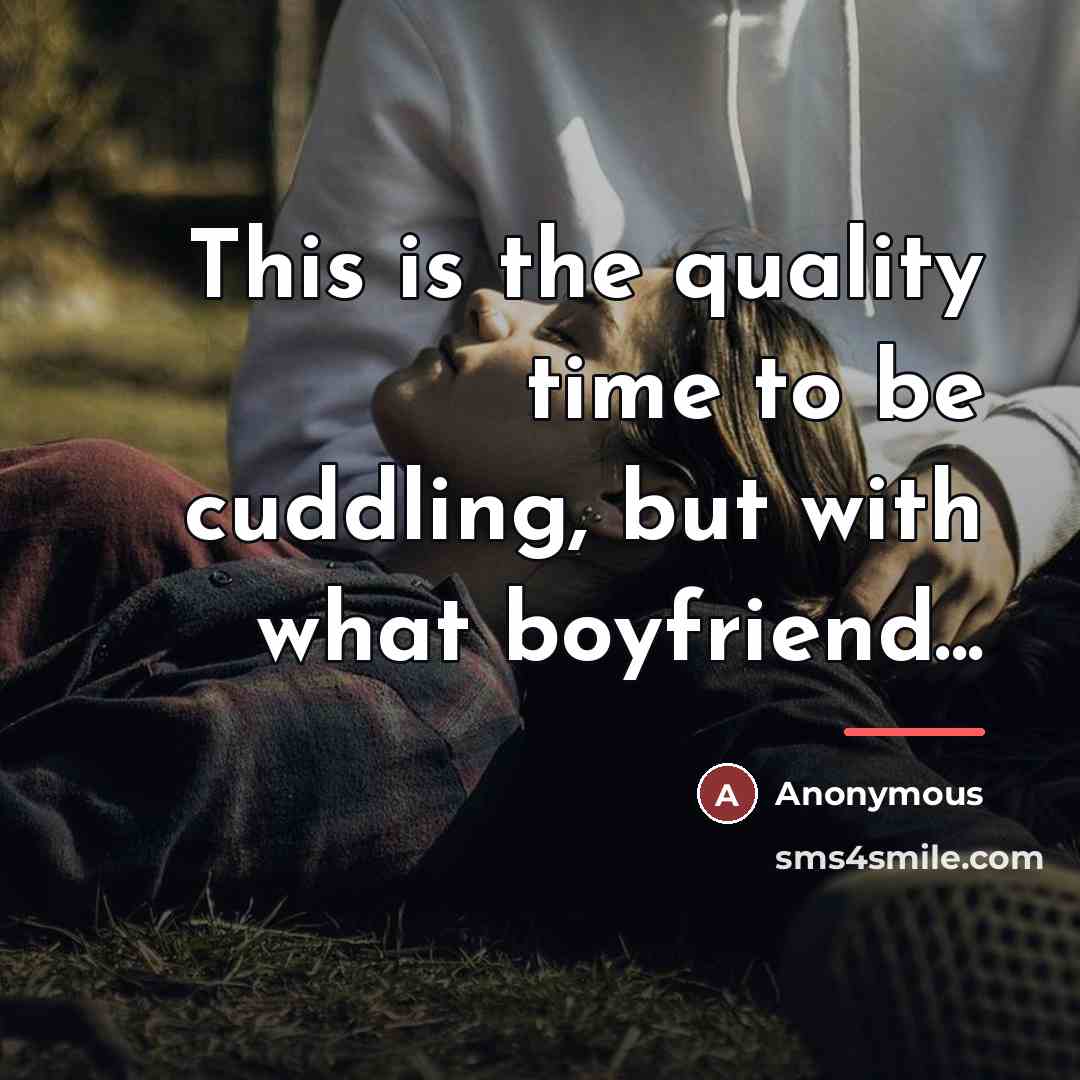 “This is the quality time to be cuddling, but with…” quote by Anonymous