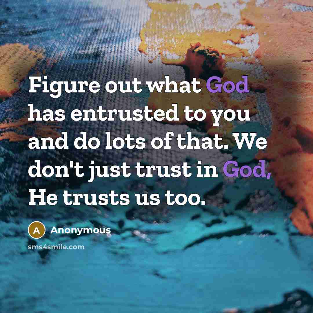 “Figure out what God has entrusted to you and do…” quote by Anonymous