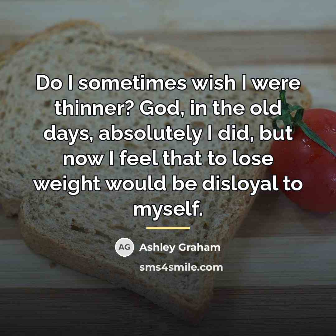 “Do I sometimes wish I were thinner? God, in the…” quote by Ashley Graham