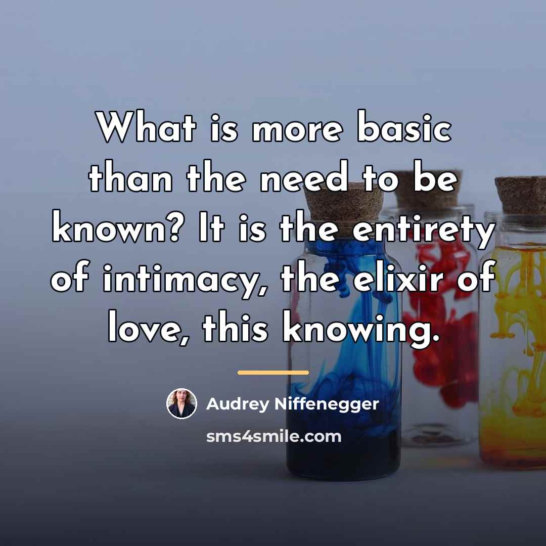 “What is more basic than the need to be known?…” quote by Audrey Niffenegger