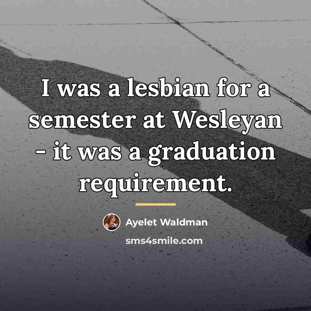 “I was a lesbian for a semester at Wesleyan -…” quote by Ayelet Waldman