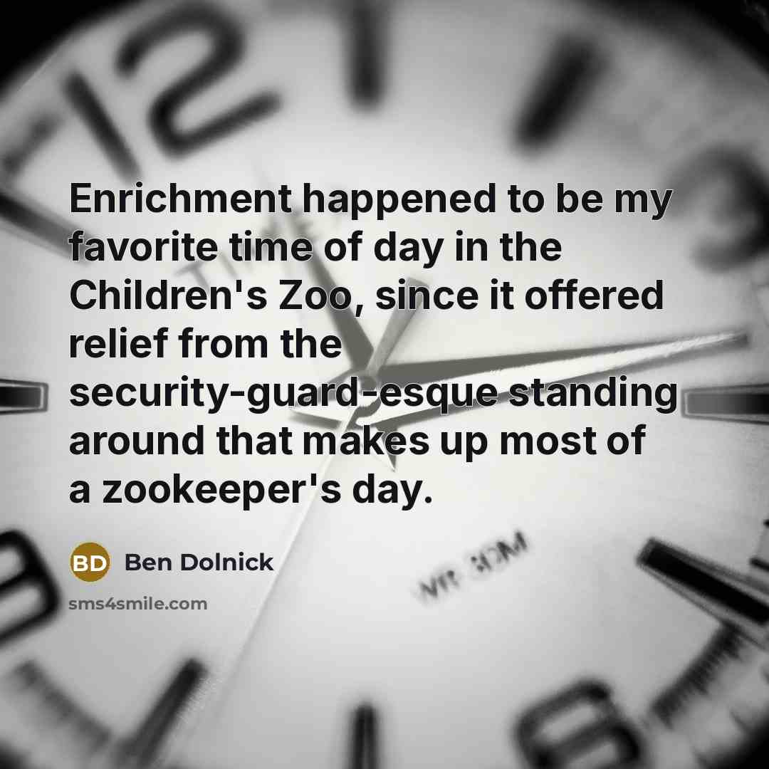“Enrichment happened to be my favorite time of day in…” quote by Ben Dolnick