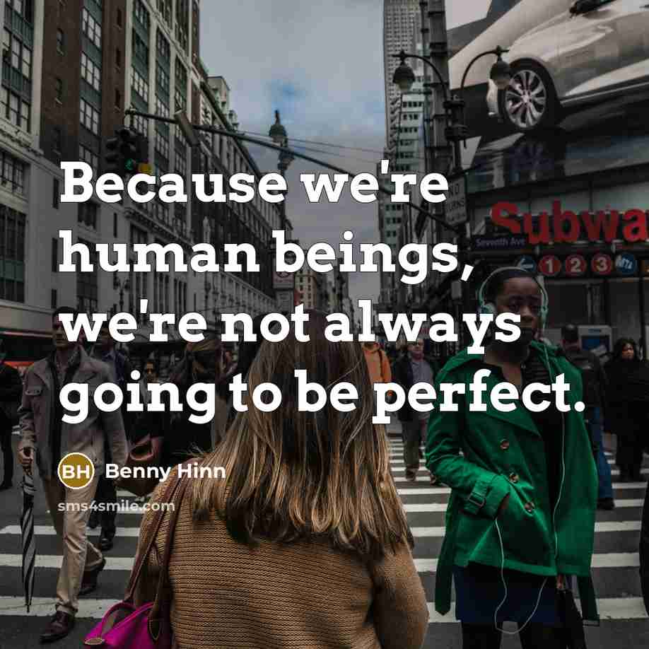 “Because we're human beings, we're not always going to be…” quote by Benny Hinn
