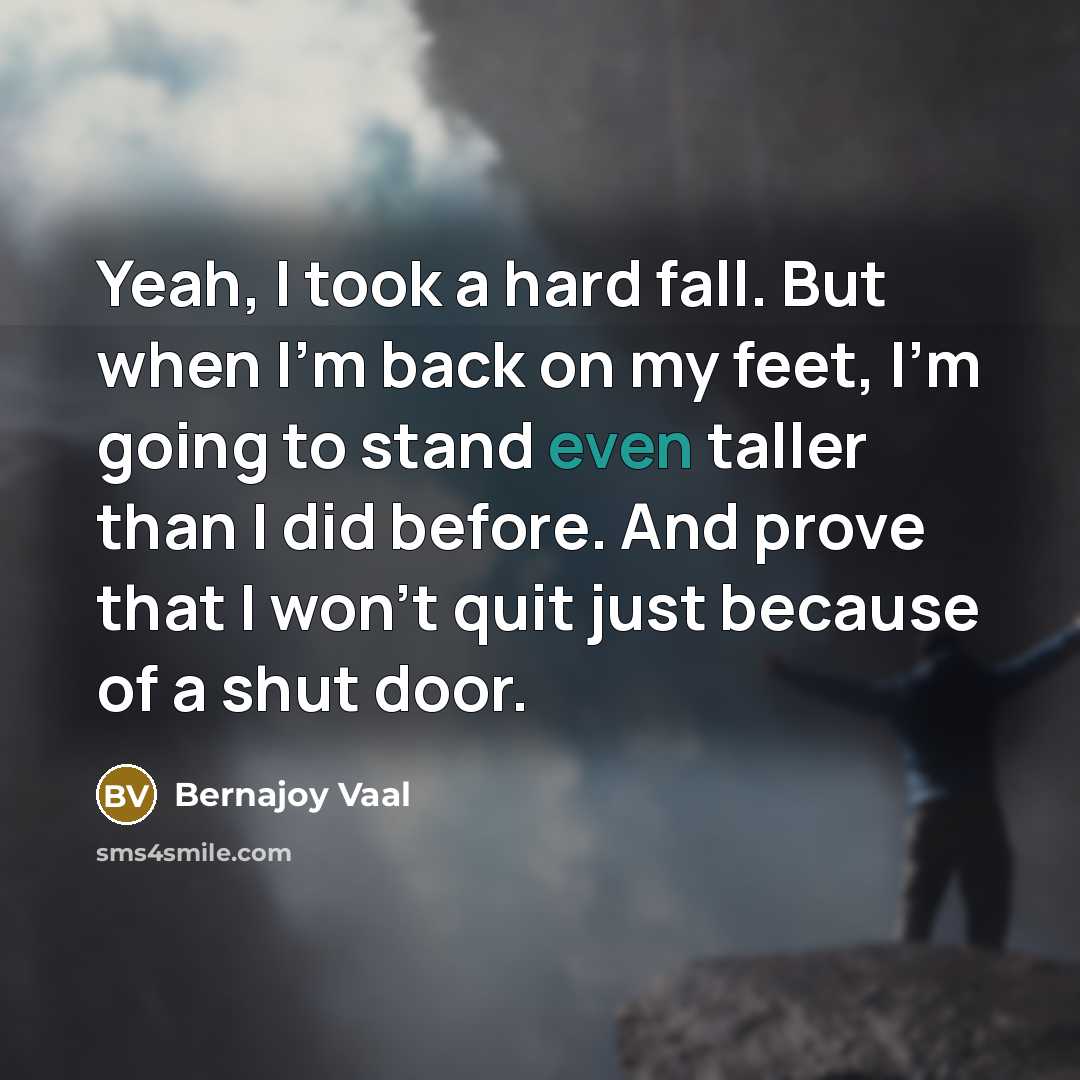 “Yeah, I took a hard fall. But when I'm back…” quote by Bernajoy Vaal
