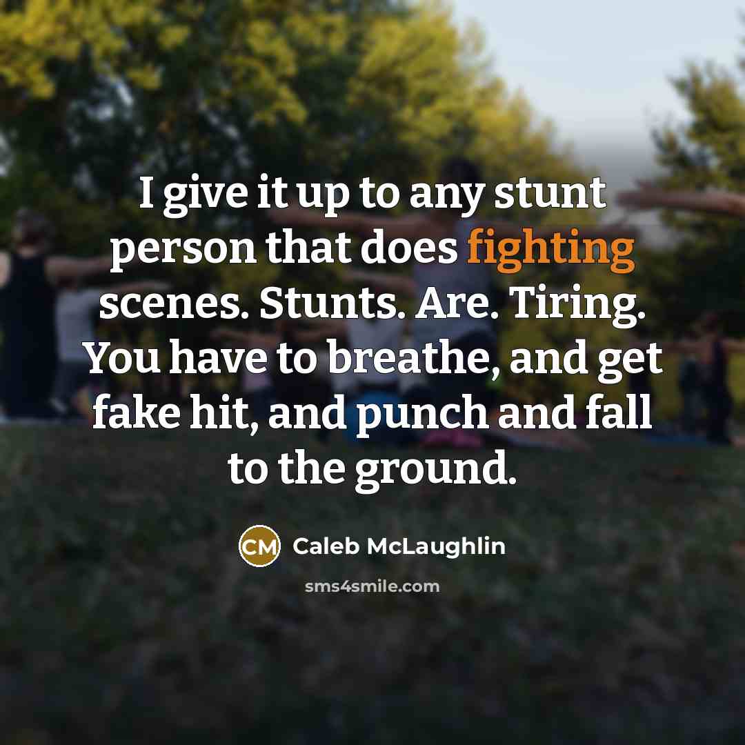 “I give it up to any stunt person that does…” quote by Caleb McLaughlin