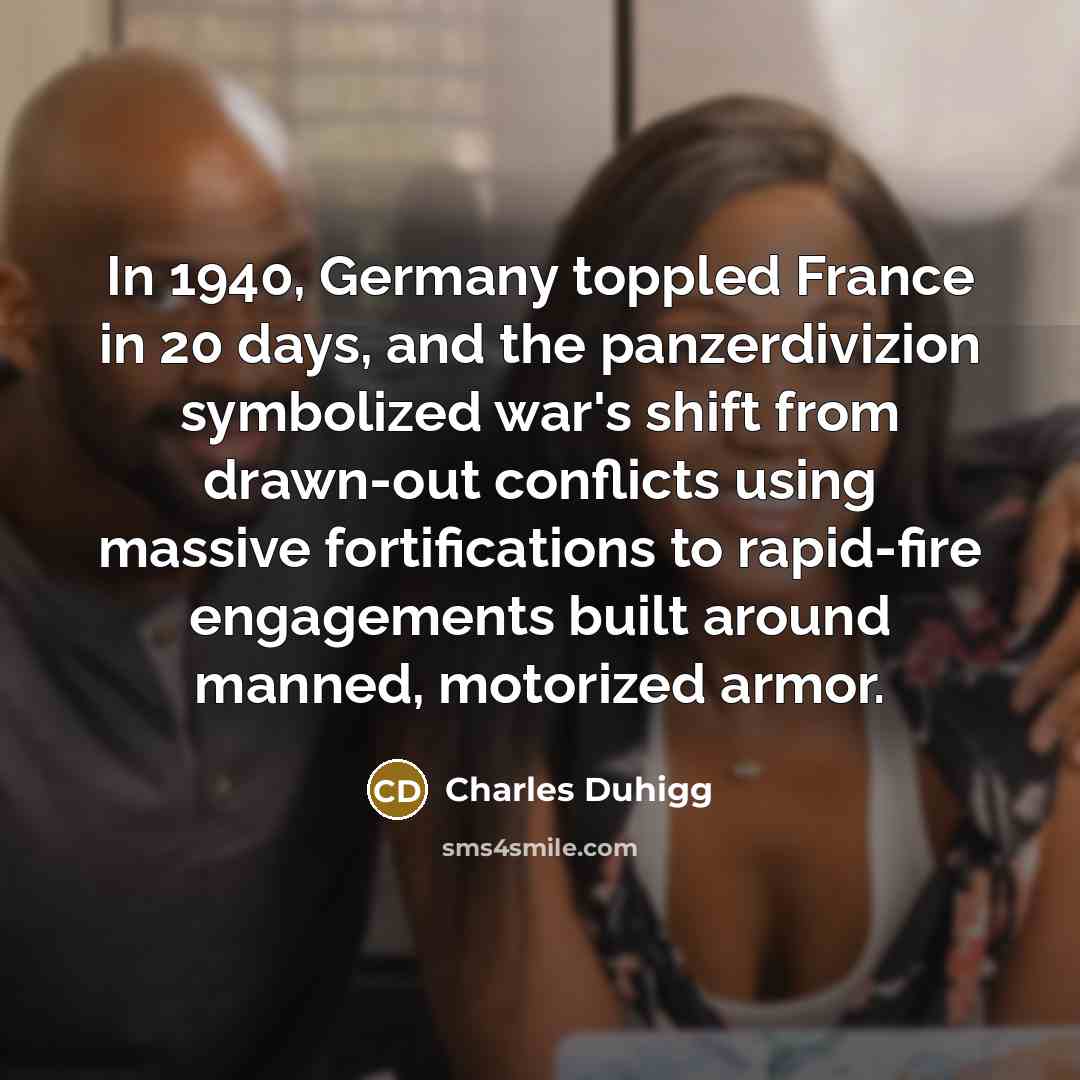 “In 1940, Germany toppled France in 20 days, and the…” quote by Charles Duhigg