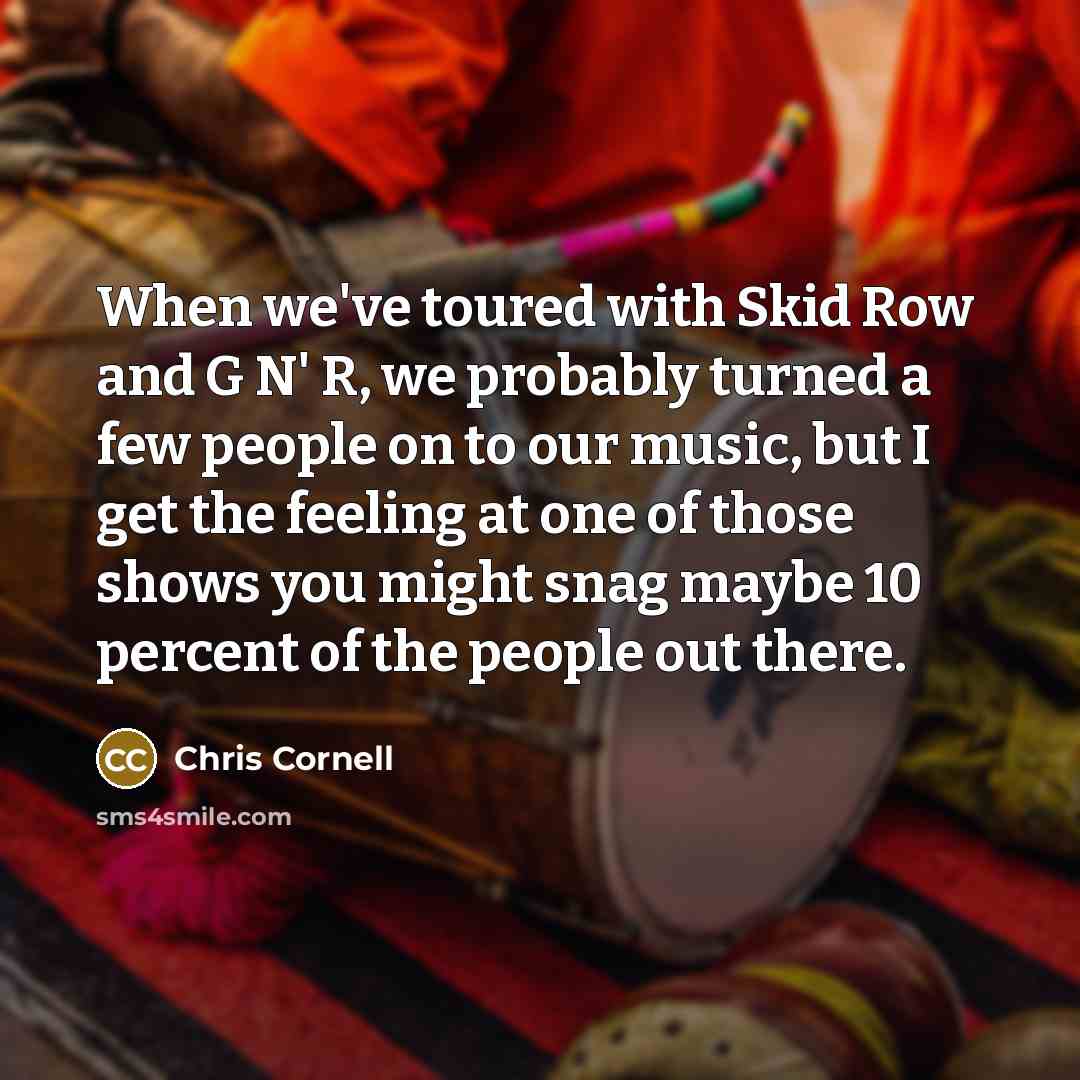 “When we've toured with Skid Row and G N' R,…” quote by Chris Cornell