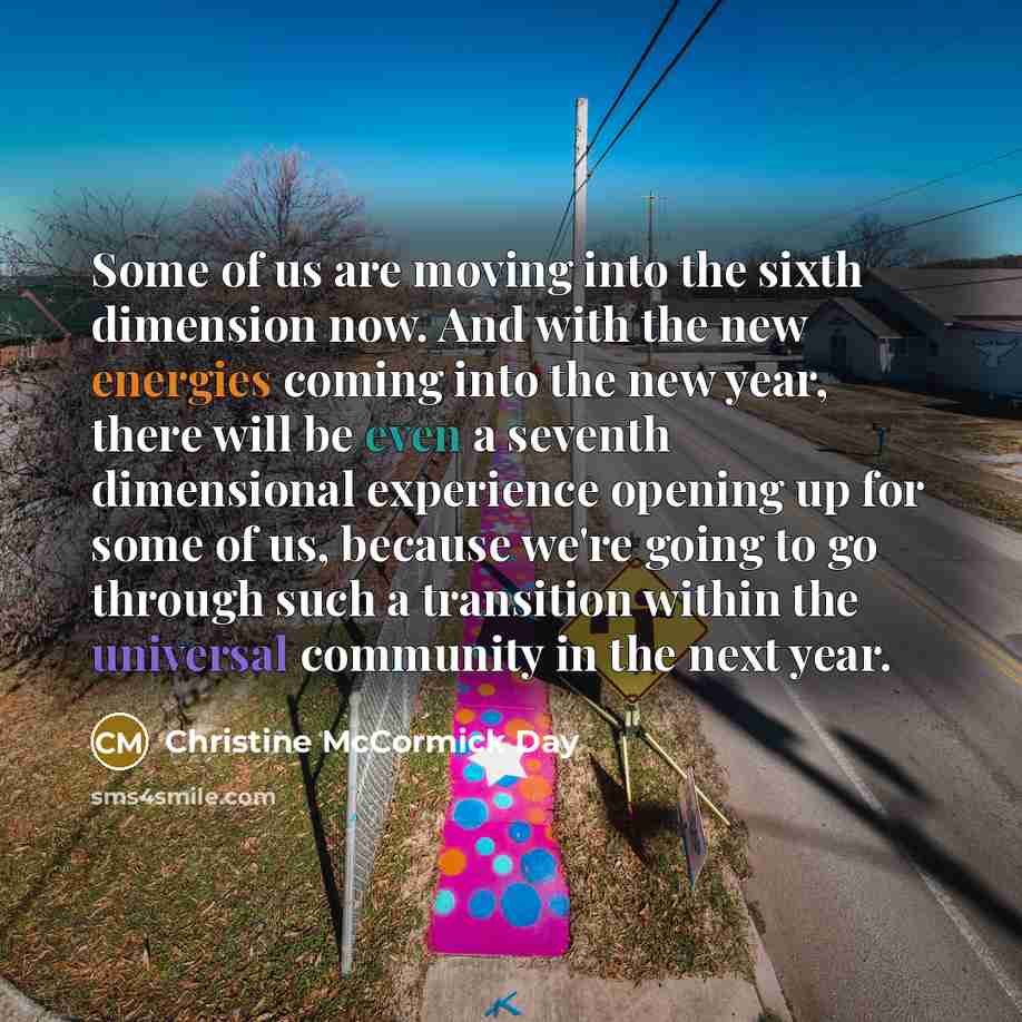 “Some of us are moving into the sixth dimension now.…” quote by Christine McCormick Day
