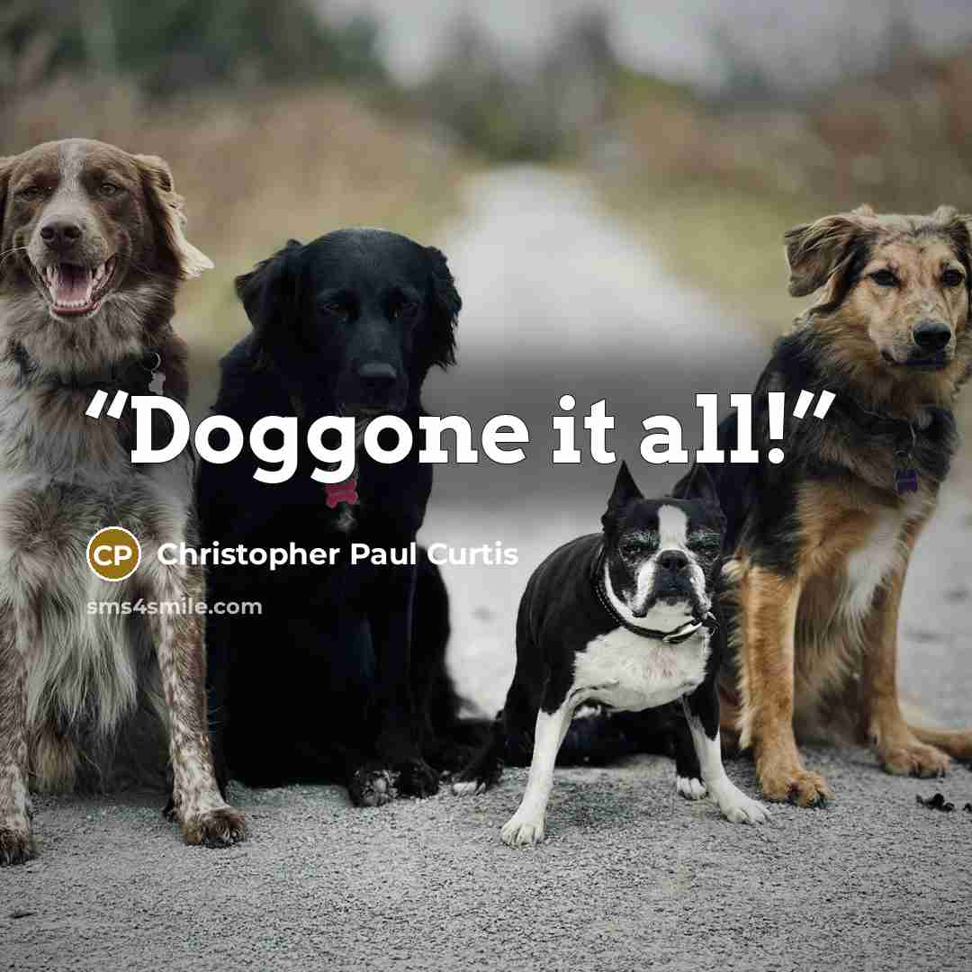 “Doggone it all!” quote by Christopher Paul Curtis