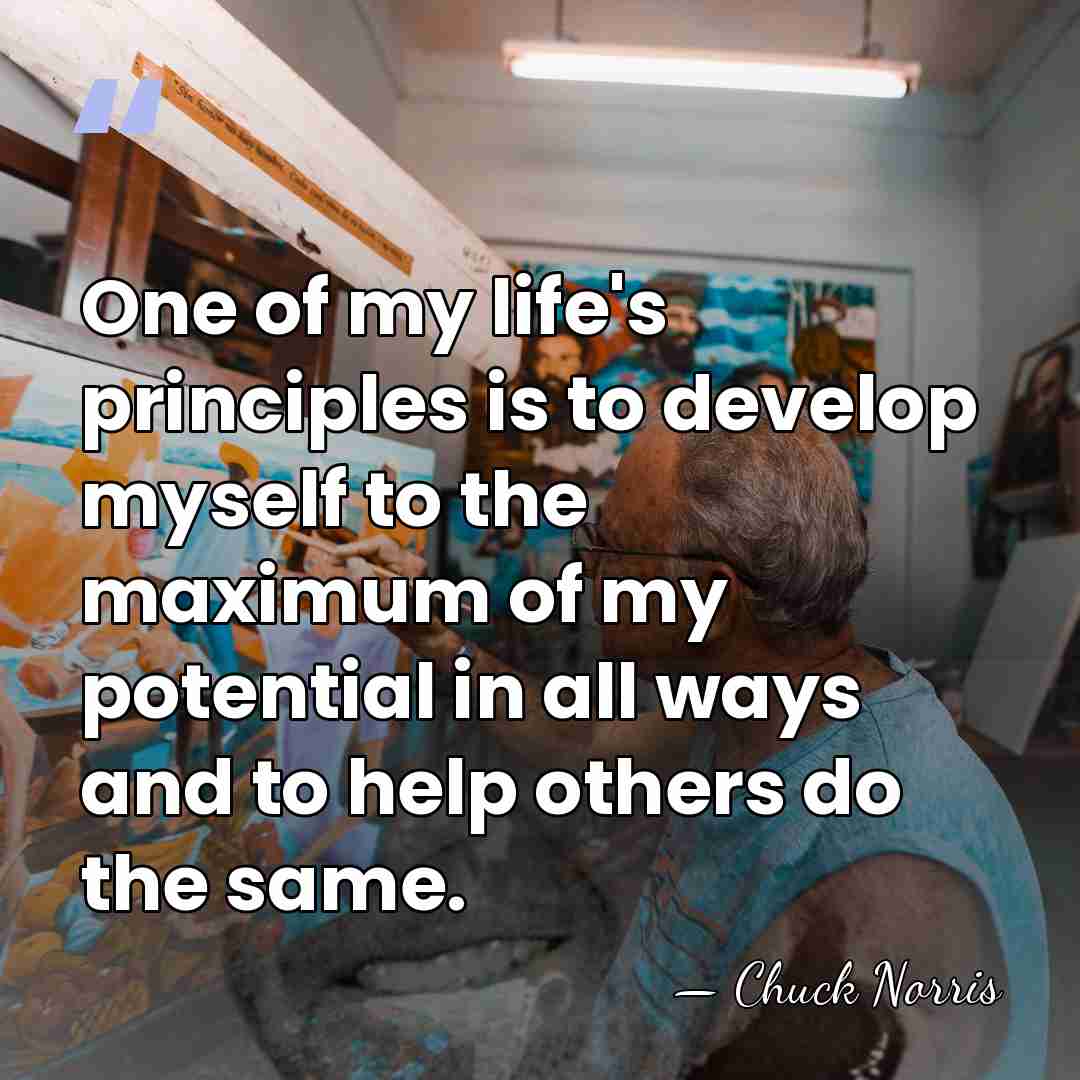 One of my life's principles is to develop myself to the maximum&hellip; - Chuck Norris