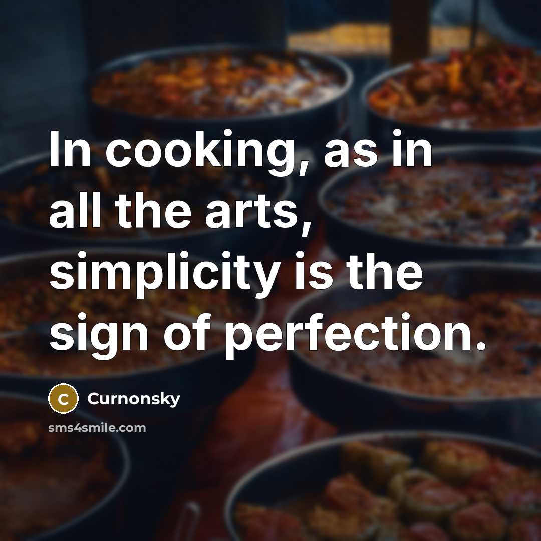 “In cooking, as in all the arts, simplicity is the…” quote by Curnonsky