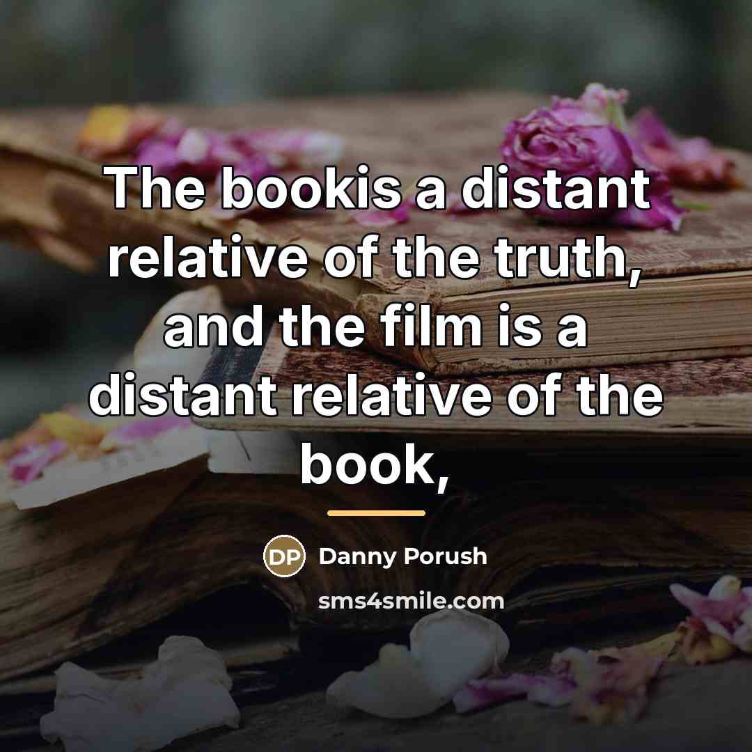 “The bookis a distant relative of the truth, and the…” quote by Danny Porush