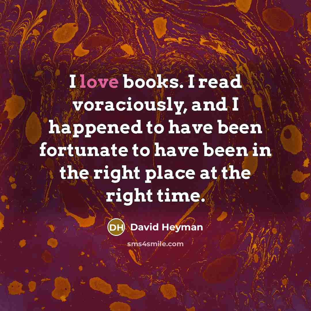 “I love books. I read voraciously, and I happened to…” quote by David Heyman