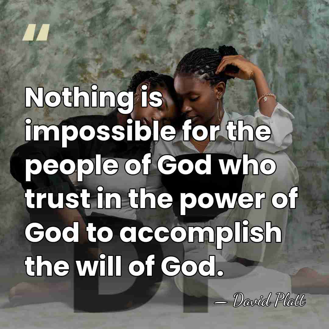 Nothing is impossible for the people of God who trust in the&hellip; - David Platt