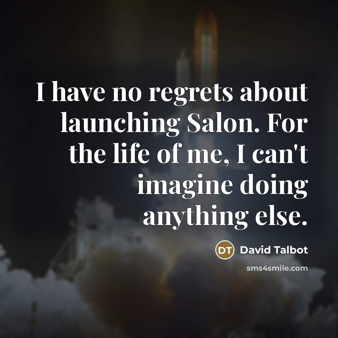 “I have no regrets about launching Salon. For the life…” quote by David Talbot
