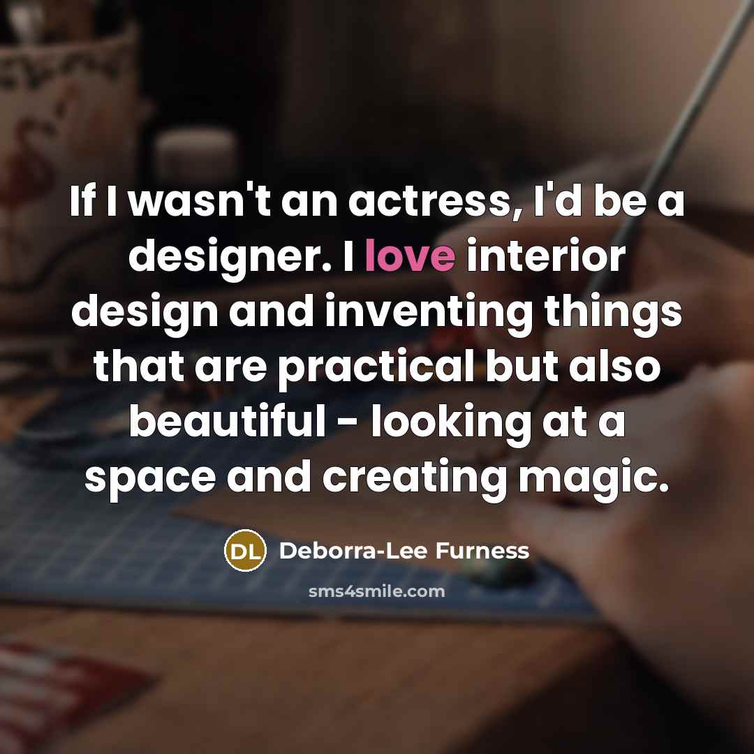“If I wasn't an actress, I'd be a designer. I…” quote by Deborra-Lee Furness