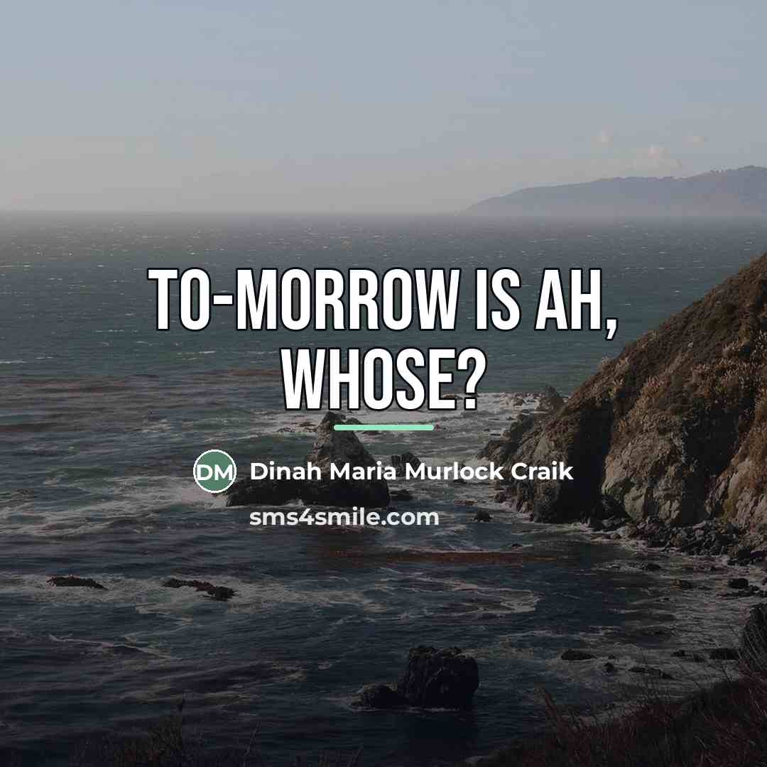 “To-morrow is ah, whose?…” quote by Dinah Maria Murlock Craik