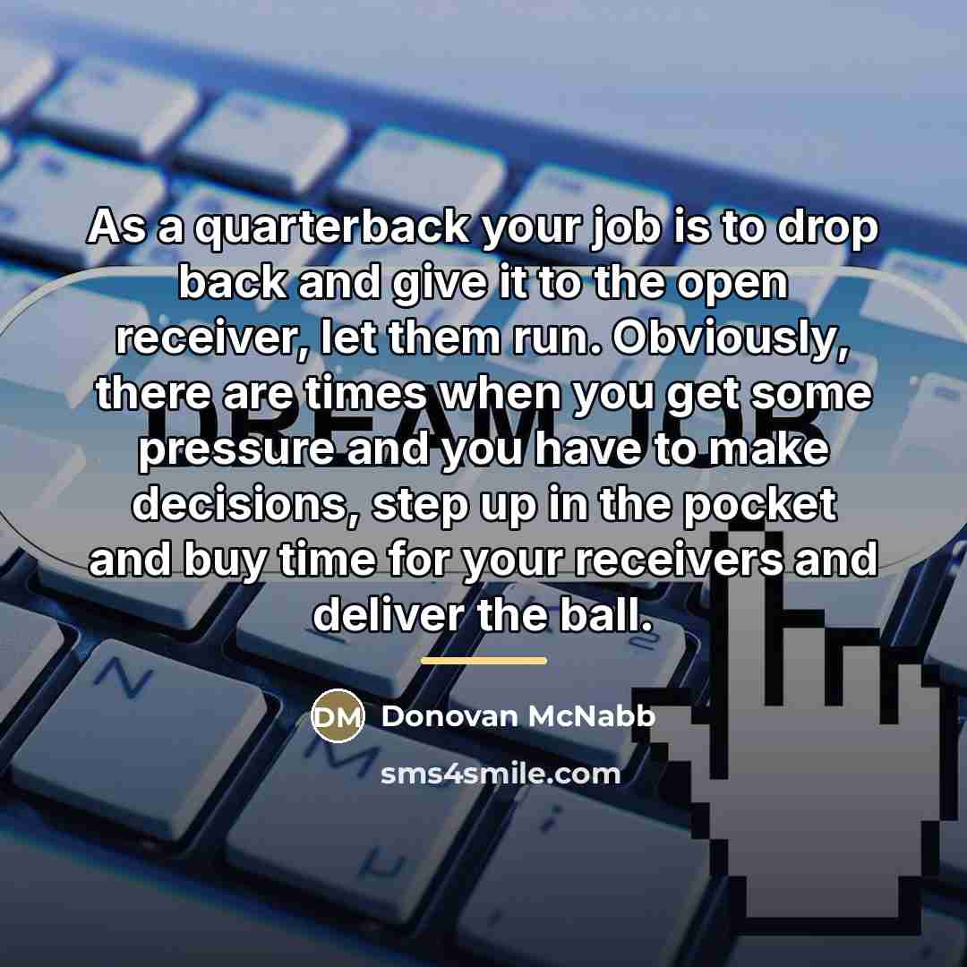 “As a quarterback your job is to drop back and…” quote by Donovan McNabb