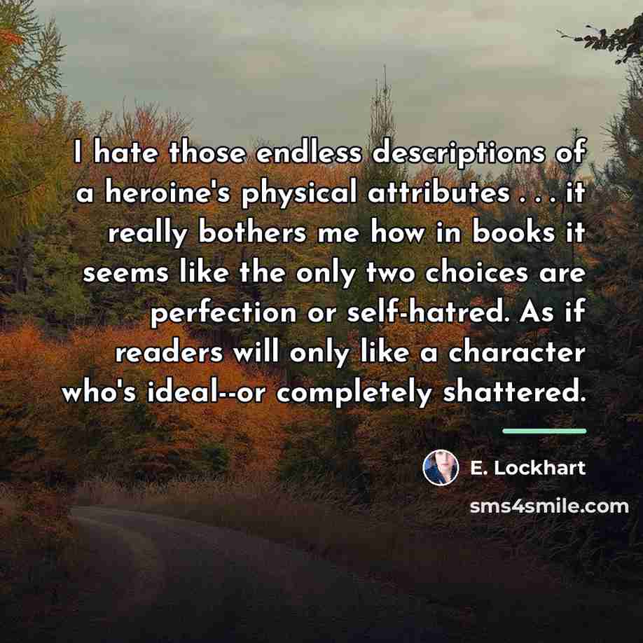 “I hate those endless descriptions of a heroine's physical attributes…” quote by E. Lockhart