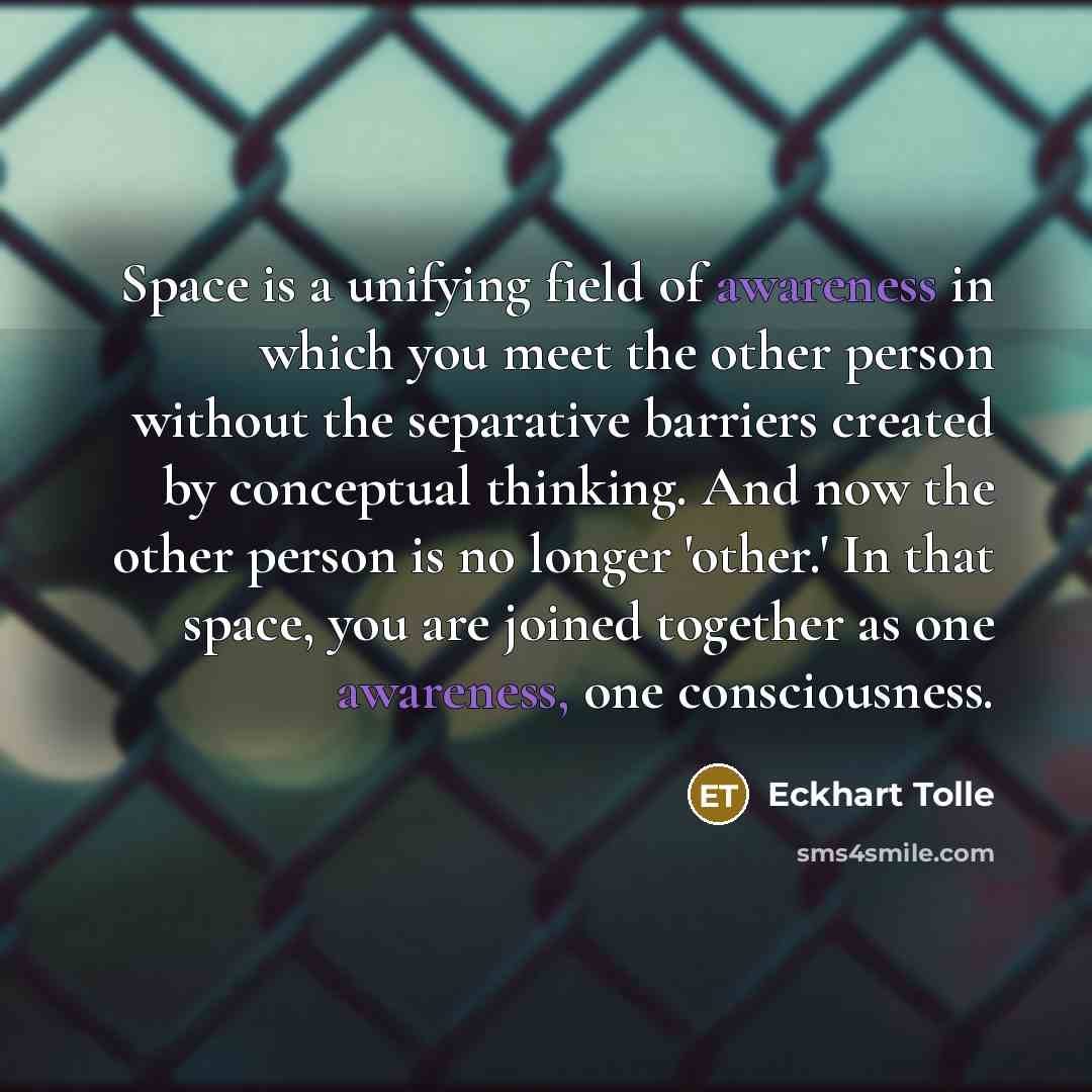 “Space is a unifying field of awareness in which you…” quote by Eckhart Tolle