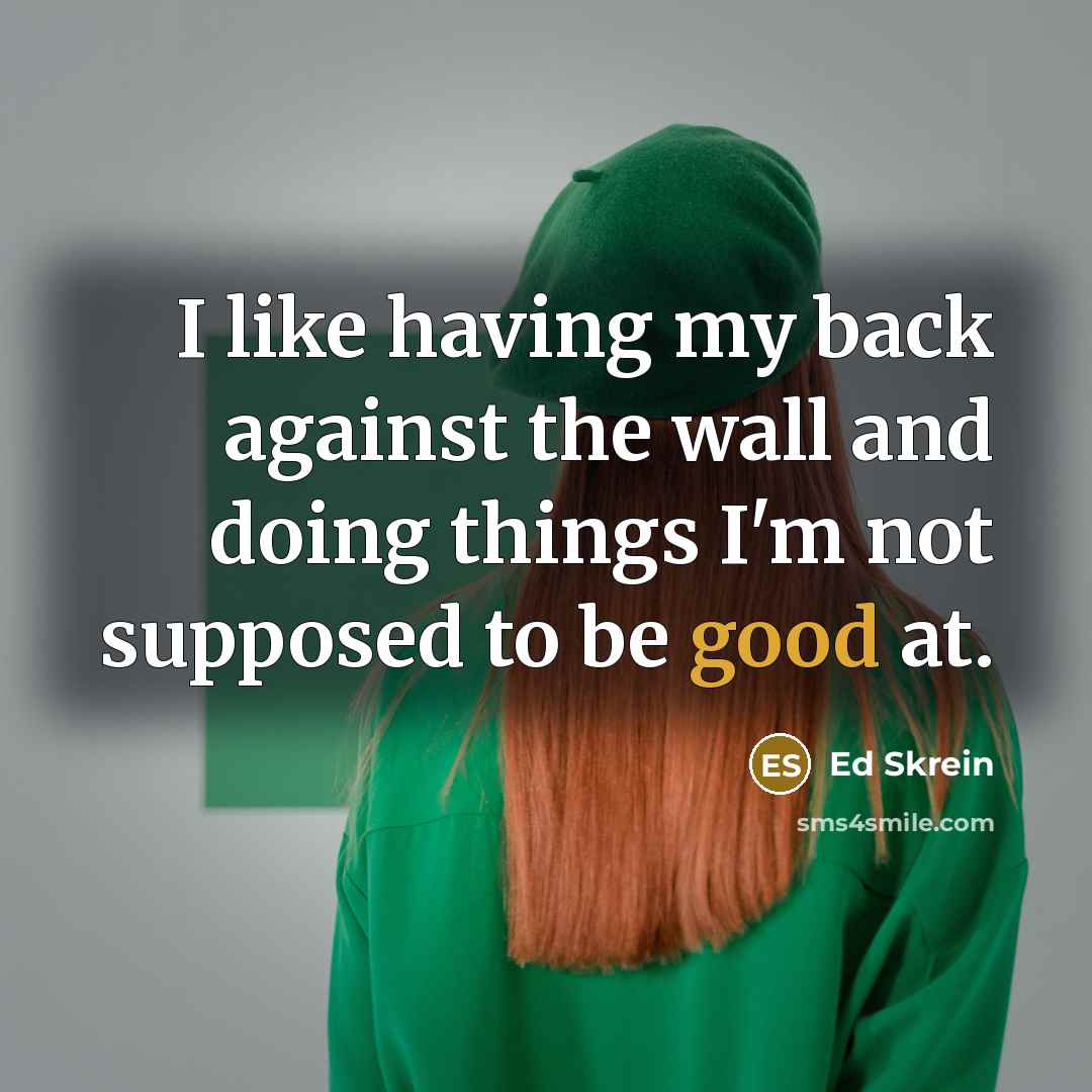 “I like having my back against the wall and doing…” quote by Ed Skrein