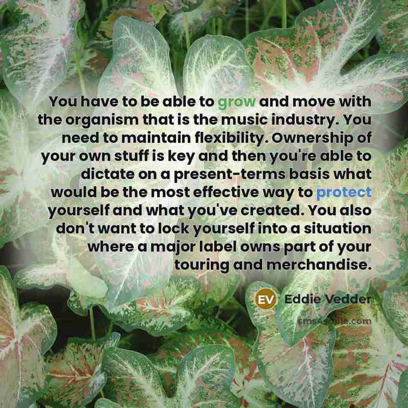 “You have to be able to grow and move with…” quote by Eddie Vedder