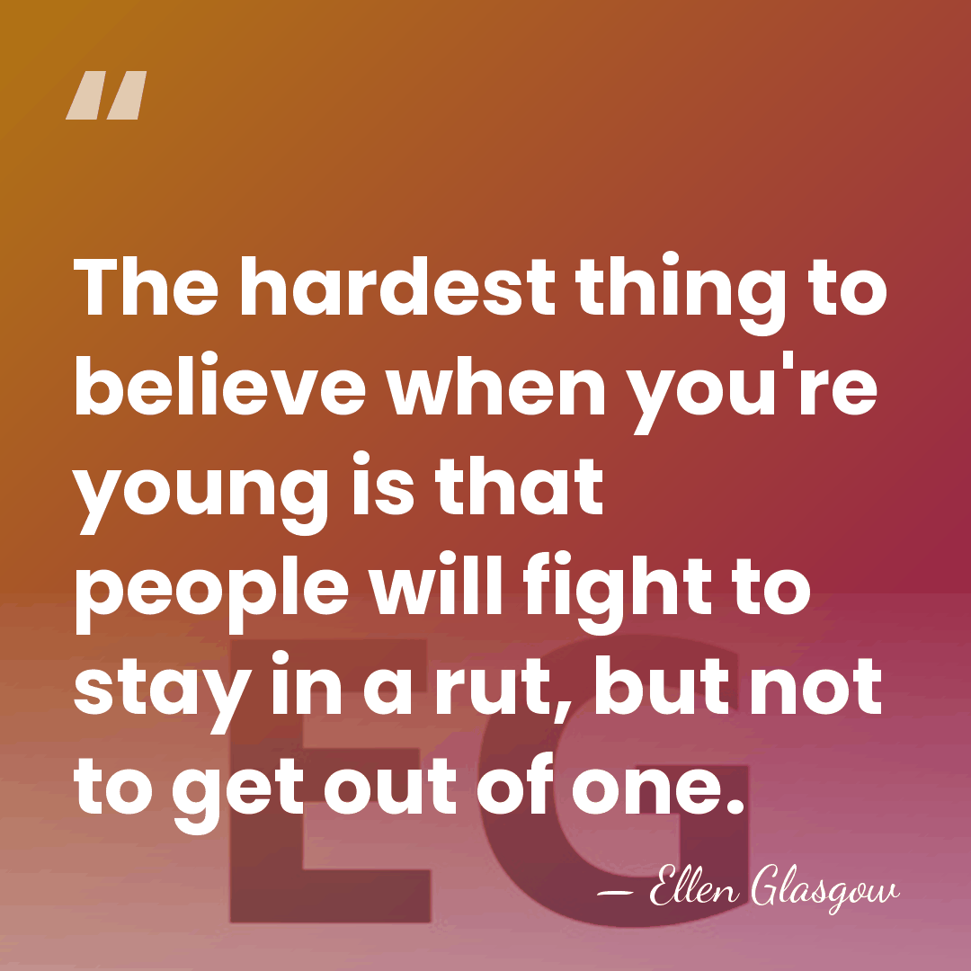 The hardest thing to believe when you're young is that people will&hellip; - Ellen Glasgow