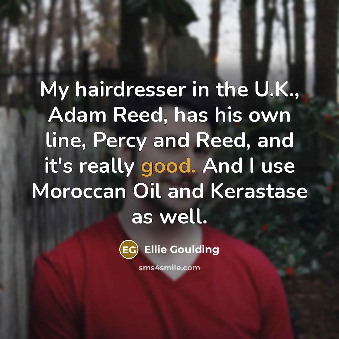 “My hairdresser in the U.K., Adam Reed, has his own…” quote by Ellie Goulding