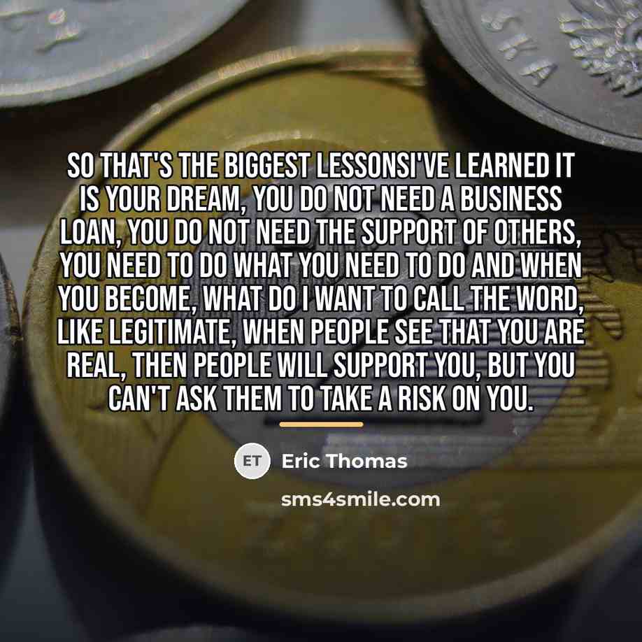 “So that's the biggest lessonsI've learned it is your dream,…” quote by Eric Thomas