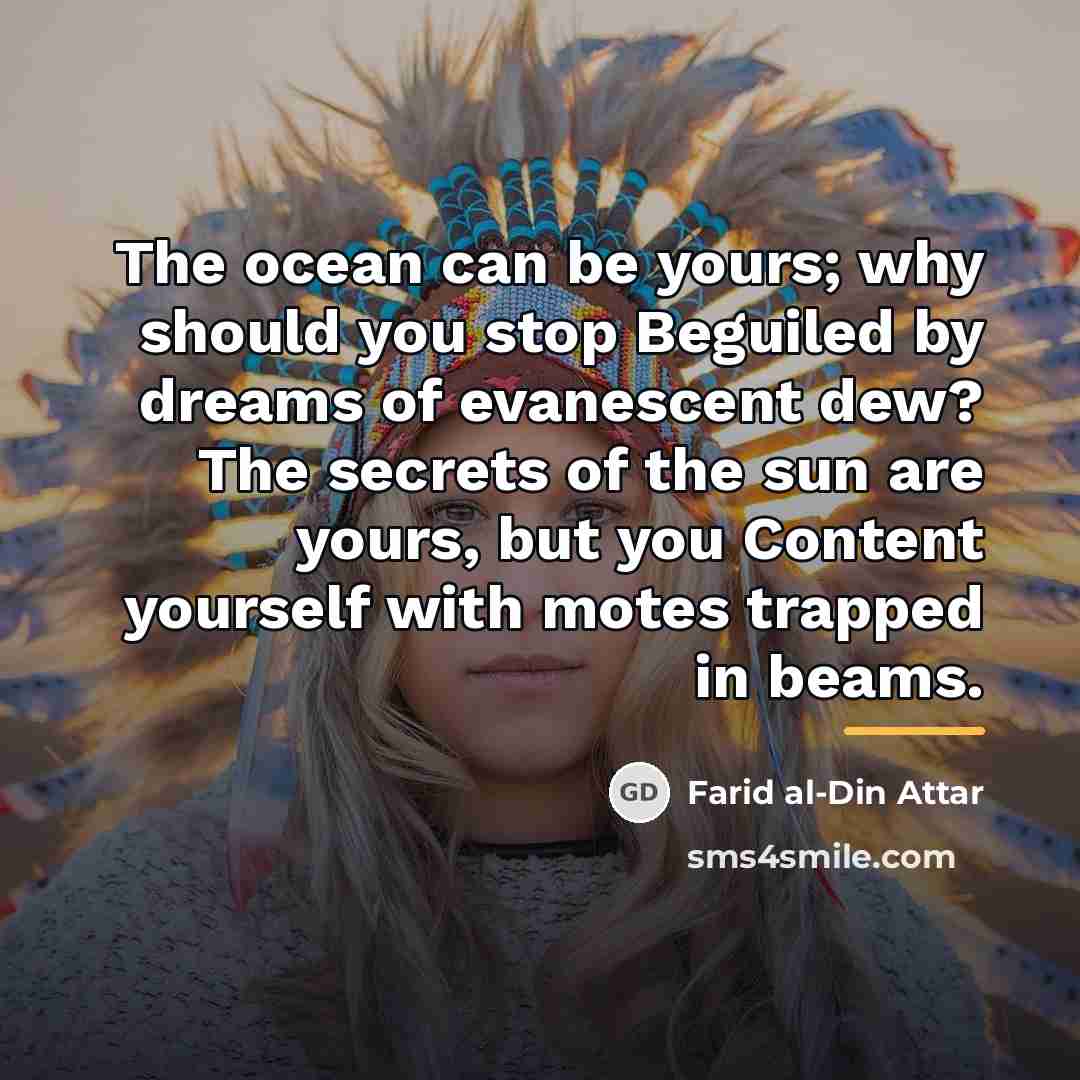 “The ocean can be yours; why should you stop Beguiled…” quote by Farid al-Din Attar