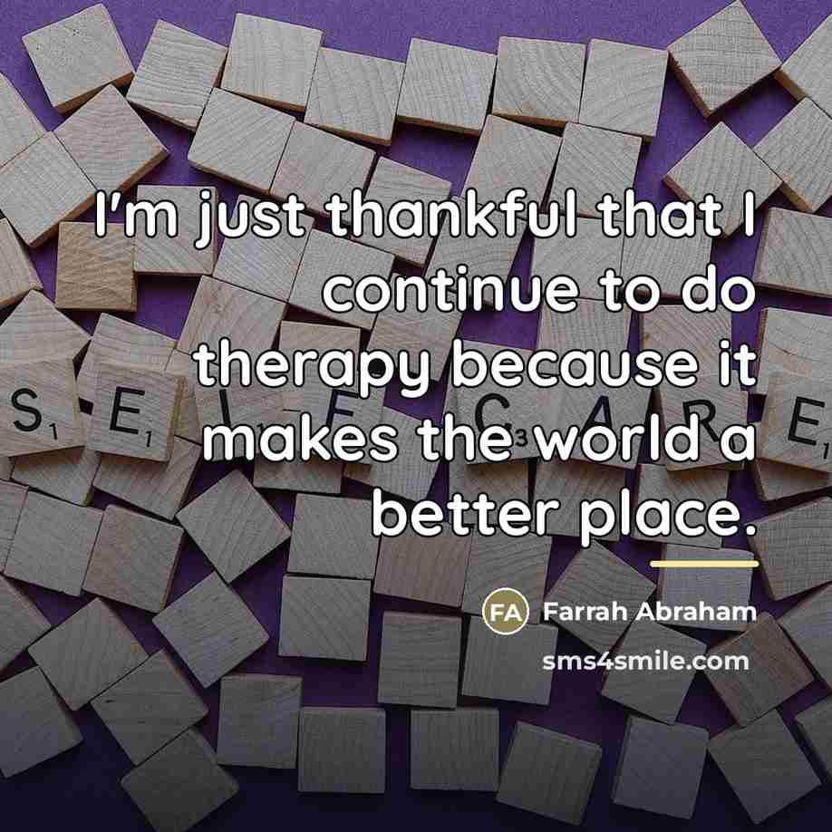 “I'm just thankful that I continue to do therapy because…” quote by Farrah Abraham