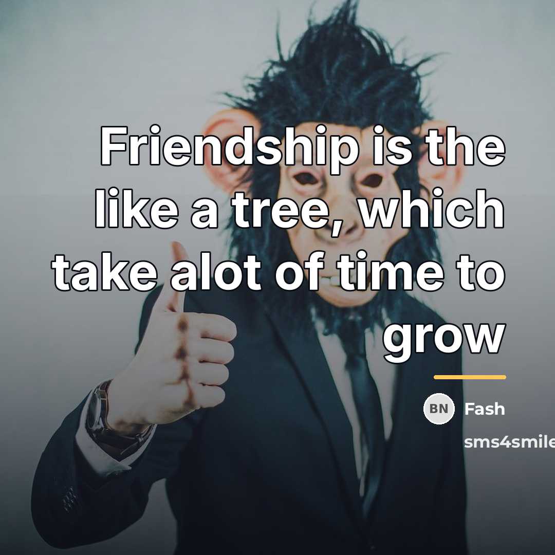 “Friendship is the like a tree, which take alot of…” quote by Fash