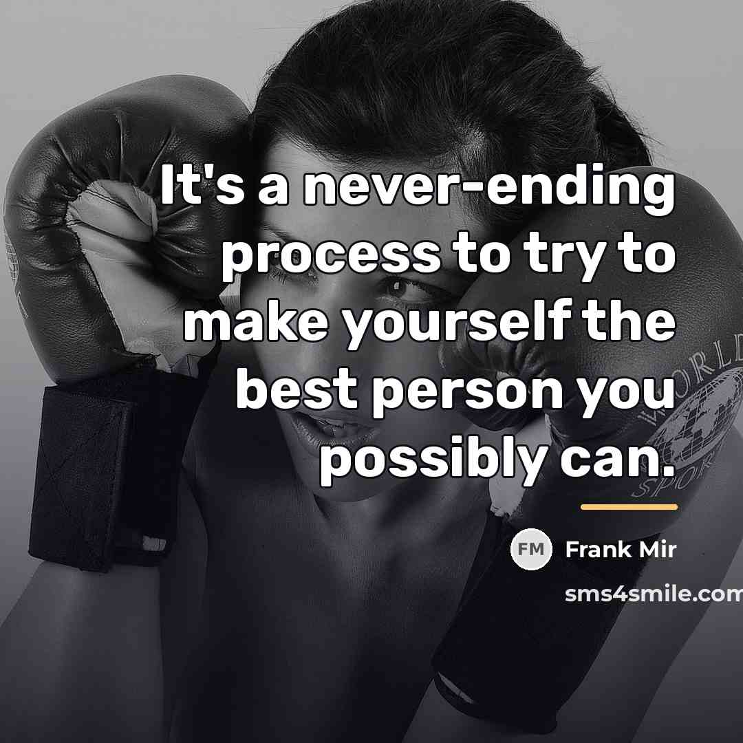 “It's a never-ending process to try to make yourself the…” quote by Frank Mir