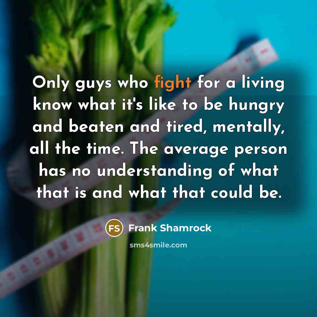 “Only guys who fight for a living know what it's…” quote by Frank Shamrock