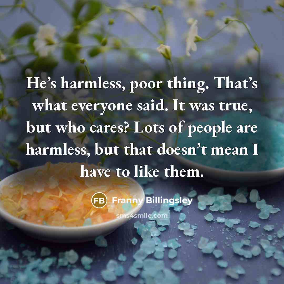 “He’s harmless, poor thing. That’s what everyone said. It was…” quote by Franny Billingsley