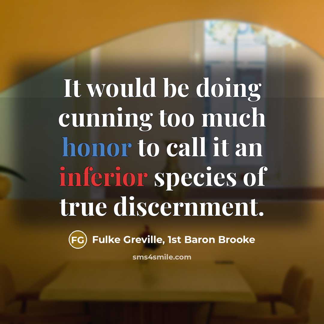 “It would be doing cunning too much honor to call…” quote by Fulke Greville, 1st Baron Brooke
