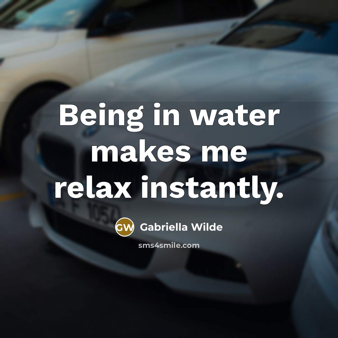 “Being in water makes me relax instantly.…” quote by Gabriella Wilde