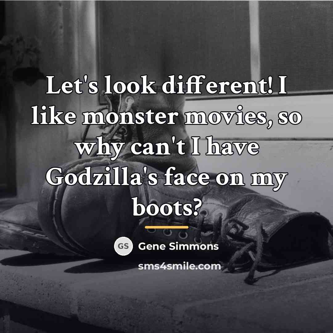 “Let's look different! I like monster movies, so why can't…” quote by Gene Simmons