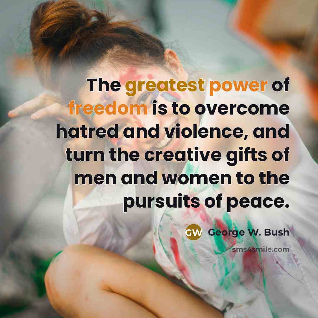 “The greatest power of freedom is to overcome hatred and…” quote by George W. Bush