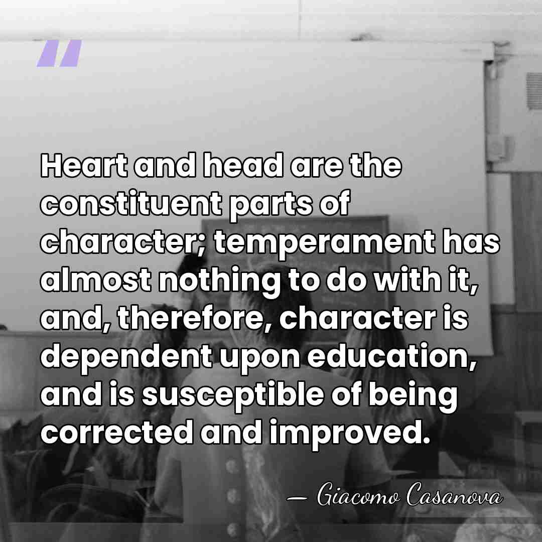 Heart and head are the constituent parts of character; temperament has almost&hellip; - Giacomo Casanova