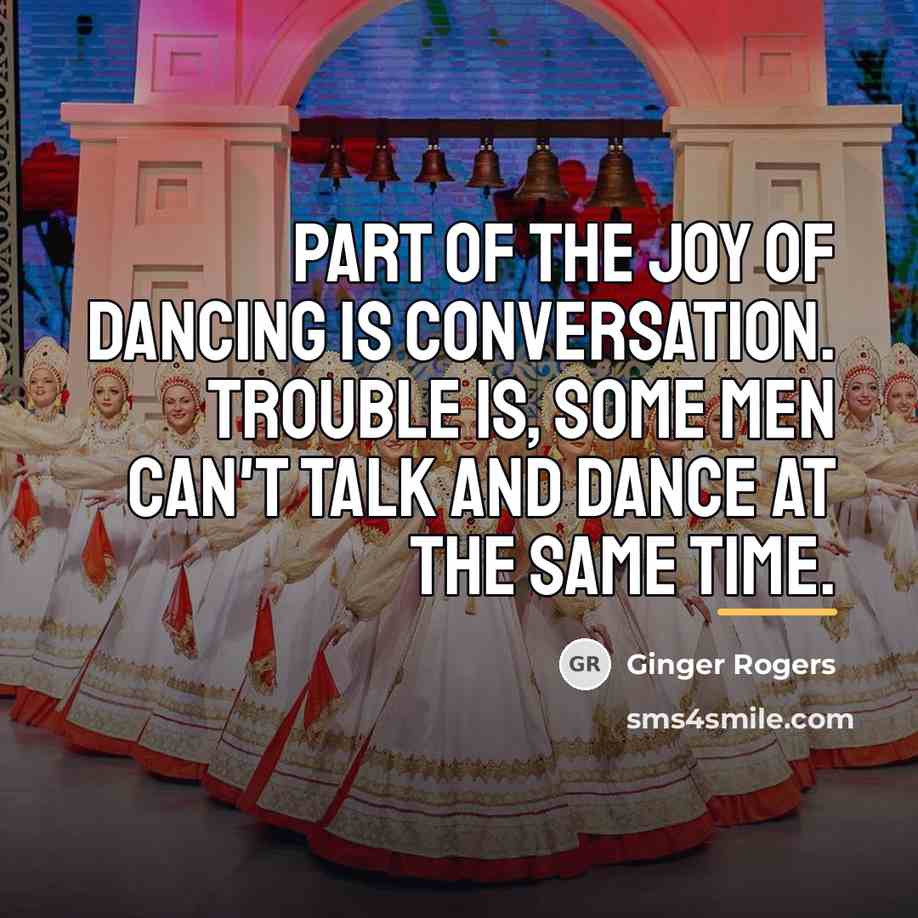 “Part of the joy of dancing is conversation. Trouble is,…” quote by Ginger Rogers