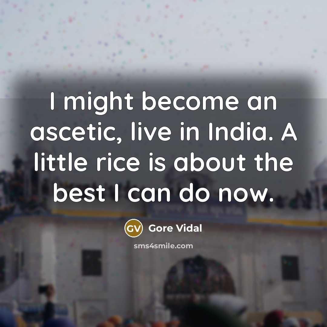 “I might become an ascetic, live in India. A little…” quote by Gore Vidal